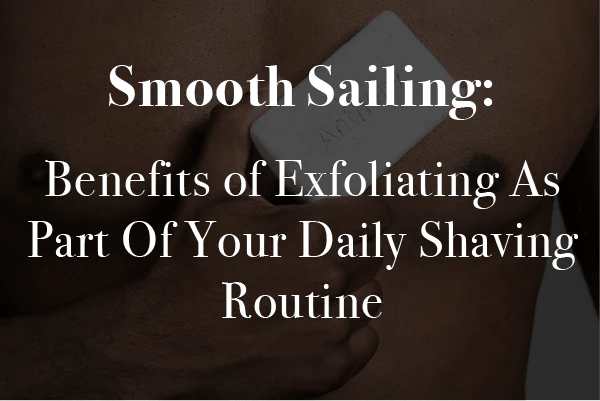 Smooth Sailing - Benefits of Regular Groin Exfoliating - BALLS